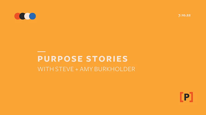 Purpose Stories wk. 1 - Steve + Amy Burkholder