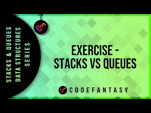 Exercise -     Stacks VS Queues | Stacks + Queues - Data Structures series