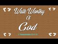 Copy of Walk Worthy Of God 1 Thessalonians 2:12