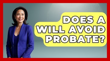 Does A Will Avoid Probate? - Get Retirement Help