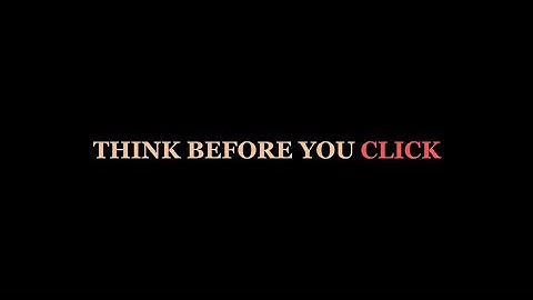 “Think Before You Click” Short Film Informercial (Group 2)