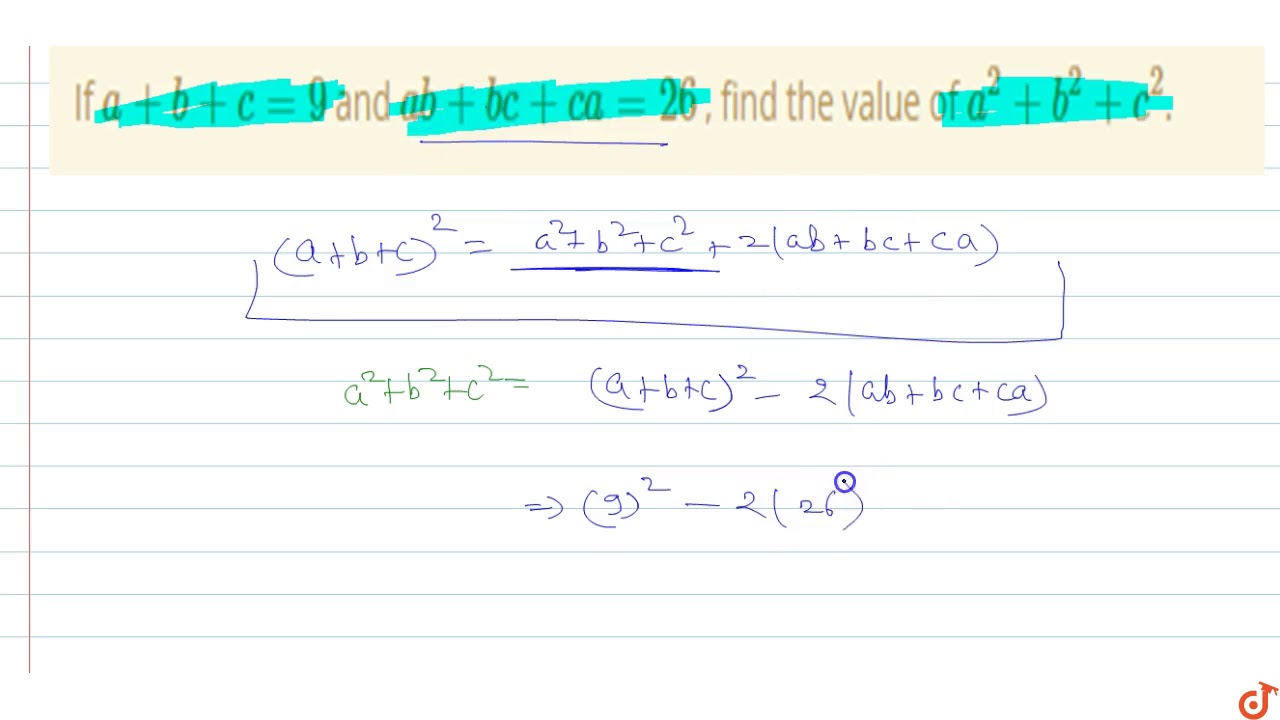 If A B C 9 And Ab Ca 26 Find The Value Of A 2 B 2 C 2 Youtube