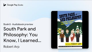 South Park and Philosophy: You Know, I Learned… by Robert Arp · Audiobook preview