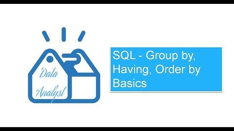 SQL - Group by, Having, Order by Basics