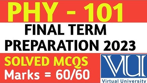 PHY - 101 FINAL TERM PREPARATION 2023 | VU FINAL PAPERS 2023 | VU EXAMS 2023 |VU  PAPERS |