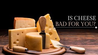 Is Cheese Bad For You?