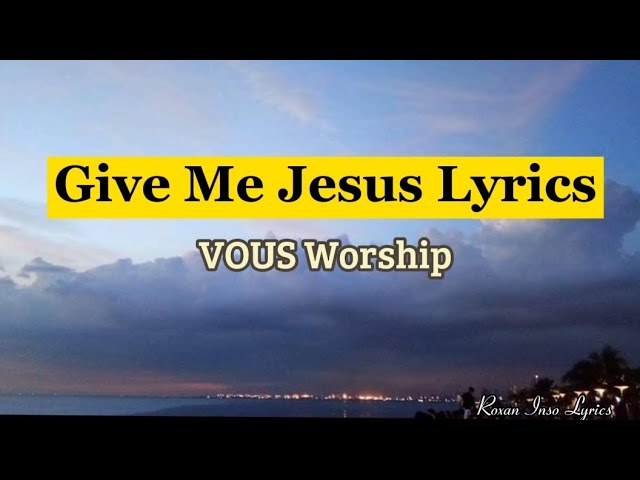 Give Me Jesus By VOUS Worship #roxaninsolyrics #roxaninso #christiansongs class=