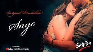Saye | Romantic Marathi Song | Swapnil Bandodkar | Shashank Pratapwar | Sahas Sakhare