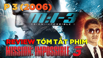 Review Tóm Tắt Phim: Mission Impossible 3 | 2006 (Nhiệm Vụ Bất Khả Thi Phần III)