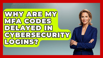 Why Are My MFA Codes Delayed In Cybersecurity Logins? - Tech Terms Explained