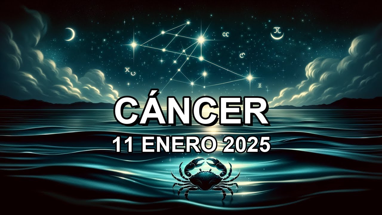 Horóscopo de hoy ♋︎ CÁNCER - 11 Enero 2025 #cáncerhoroscopo - YouTube