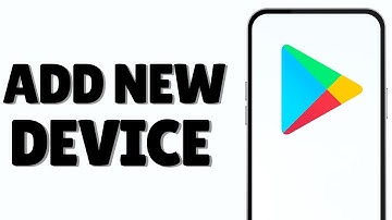 How to Add a New Device to Your Google Play Account