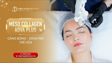 DẸP TAN NỖI LO DA LÃO HÓA - TỰ TIN TỎA SÁNG CÙNG MESO COLLAGEN  ADVA PLUS