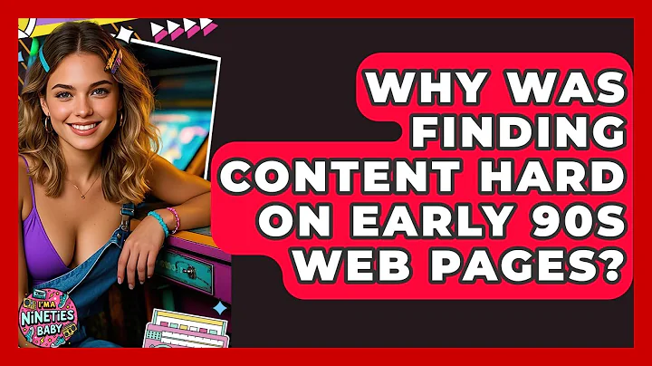 Why Was Finding Content Hard On Early 90s Web Pages? - I'm a 90s Baby