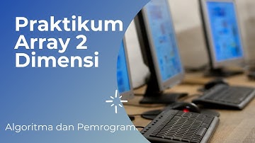 ALGORITMA DAN PEMROGRAMAN - PRAKTIKUM ARRAY 2 DIMENSI (PERTEMUAN 10)