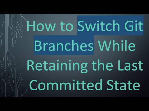 How to Switch Git Branches While Retaining the Last Committed State