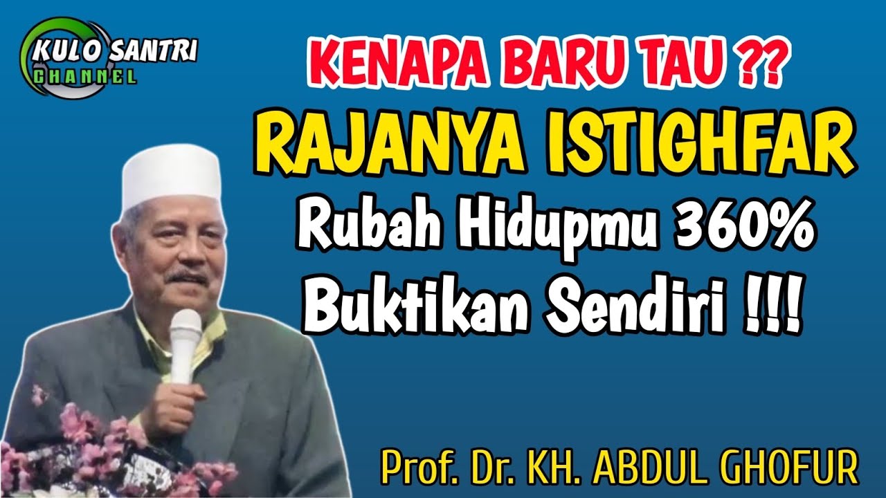 INILAH RAJA NYA ISTIGHFAR YANG BISA MERUBAH HIDUPMU 360% KH ABDUL GHOFUR LAMONGAN TERBARU 