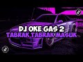 DJ TABRAK TABRAK MASUK || OKE GAS 2 FULL BASS VIRAL TIKTOK YANG KALIAN CARI