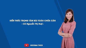Kiến thức cần nhớ về bài toán chứa căn- Toán 9 - Cô Nguyễn Thị Huệ - HOCMAI
