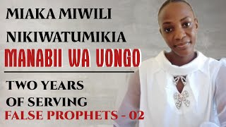 02: MIAKA MIWILI NIKITUMIKIA MANABII WA UONGO | TWO YEARS OF SERVING FALSE PROPHETS