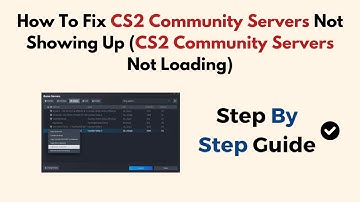 How To Fix CS2 Community Servers Not Showing Up (CS2 Community Servers Not Loading)