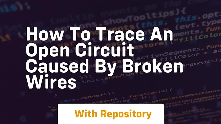 How to trace an open circuit caused by broken wires
