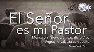El señor es mi pastor, mensaje 9, Siendo un sacrificio vivo, unges mi cabeza. 19-may-2019