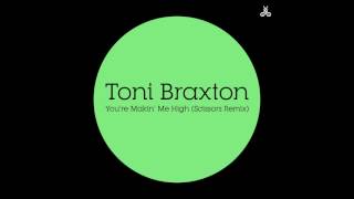 Toni Braxton - You're Makin' Me High (Scissors Remix)