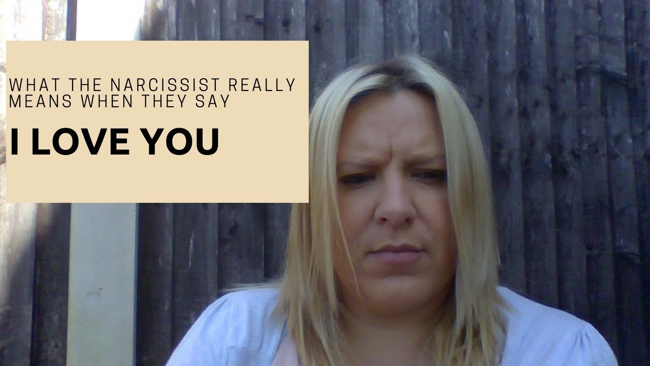 WHAT THE NARCISSIST REALLY MEANS WHEN THEY SAY "I LOVE YOU" - YouTube