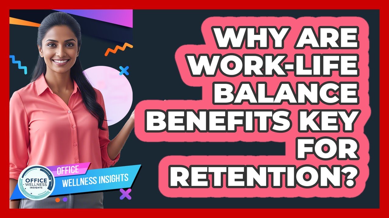 Why Are Work-Life Balance Benefits Key For Retention? - YouTube