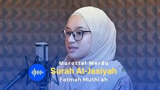 Fathmah Muthi'ah - Murottal Merdu Surah Al-Jasiyah | Sampela Hijrah