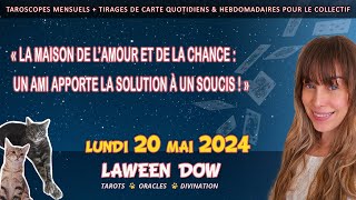 La maison de l’amour et de la chance : Un ami apporte la solution à un soucis ! GUIDANCE 20 MAI 2024