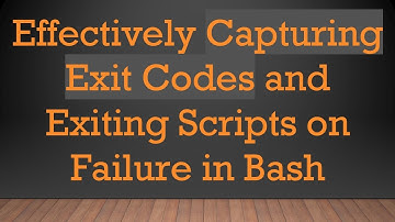Effectively Capturing Exit Codes and Exiting Scripts on Failure in Bash
