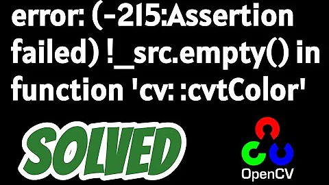error: (-215:Assertion failed) !_src.empty() in function 'cv::cvtColor' SOLVED in opencv