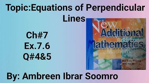 Topic:Equations of Perpendicular Lines(Ch#7  Ex.7.6 Q#4&5 )New Additional Mathematics