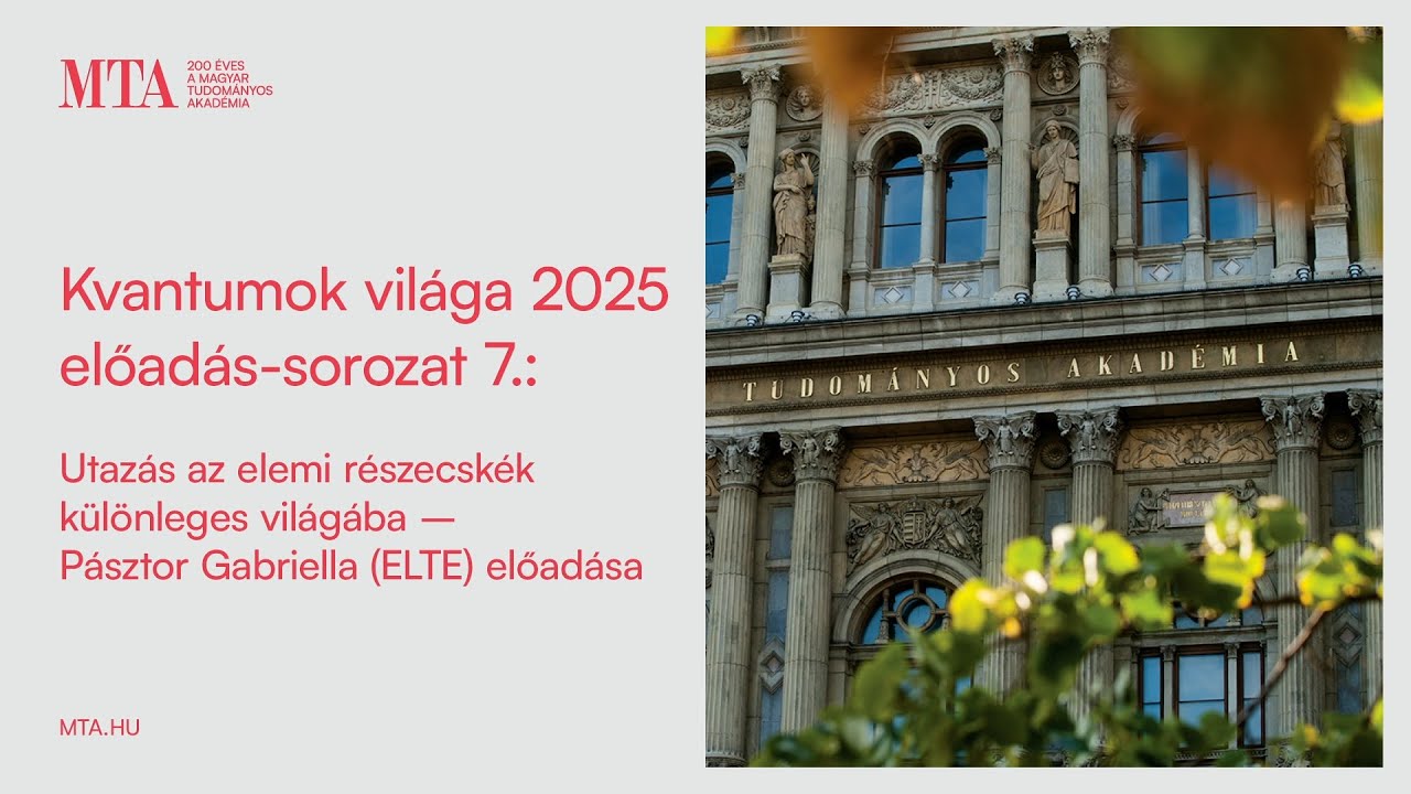 Kvantumok között – Utazás az elemi részecskék különleges világába – Pásztor Gabriella előadása