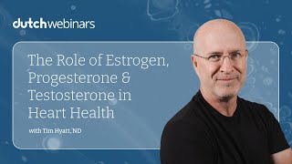 Dr. Tim Hyatt, ND: The Role of Estrogen, Progesterone & Testosterone in Heart Health