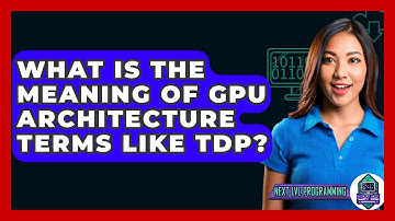 What Is The Meaning Of GPU Architecture Terms Like TDP? - Next LVL Programming