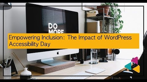 Empowering Inclusion: The Impact of WordPress Accessibility Day