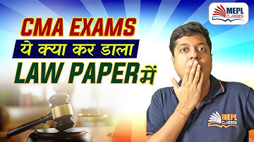 CMA Exams - ये क्या कर डाला Law Paper में ? 😱 MEPL - Mohit Agarwal