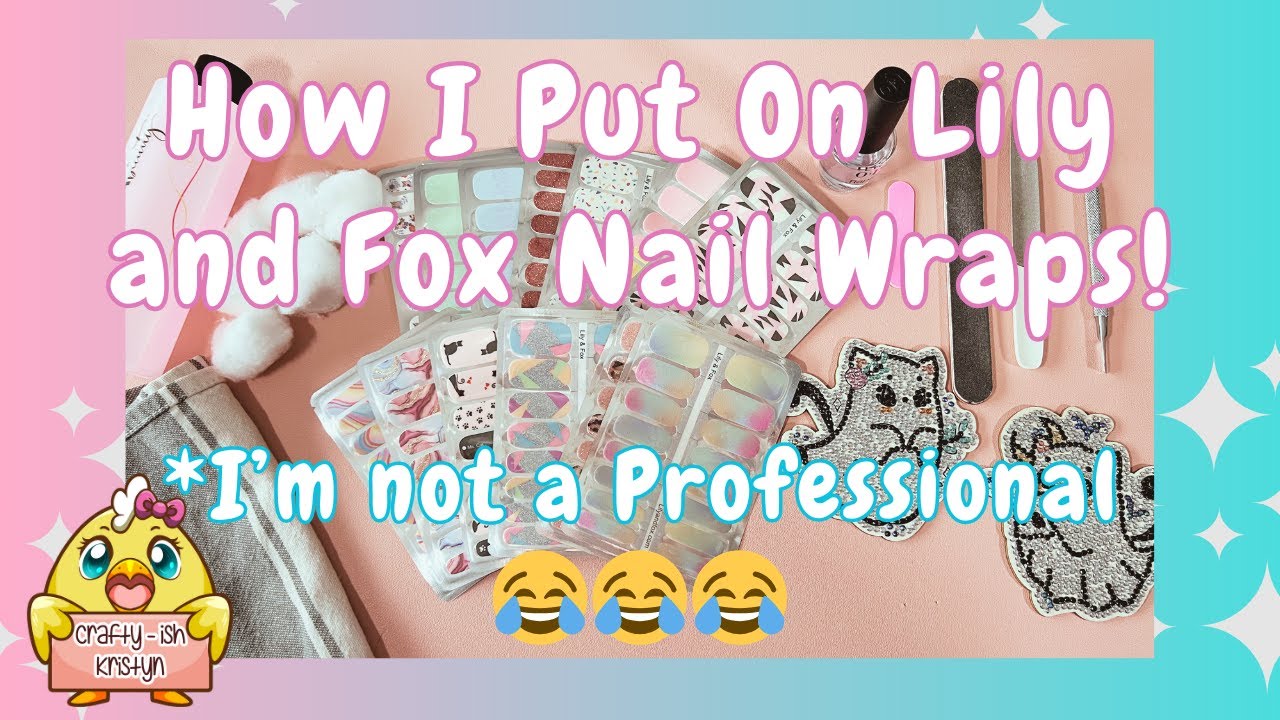 How I put on Lily and Fox Nail Wraps! *I'm NOT a Professional 😂 - YouTube