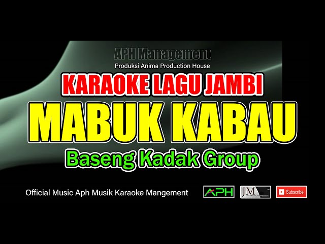 KARAOKE LAGU JAMBI ~ MABUK KABAU ~ BASENGKADAK GROUP '' Official Music Karaoke Aph Management '' class=