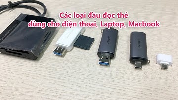 Tổng hợp các loại đầu đọc thẻ nhớ cho điện thoại, laptop, macbook