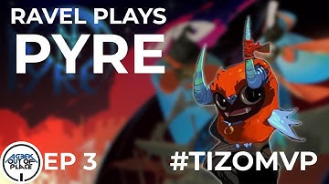 #TIZOMVP | Pyre Episode 3