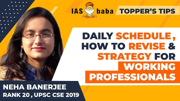 DAILY SCHEDULE, REVISION & STRATEGY FOR WORKING PROFESSIONALS by Neha Banerjee Rank 20,UPSC CSE 2019