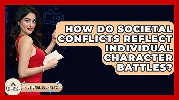 How Do Societal Conflicts Reflect Individual Character Battles? - Fictional Journeys