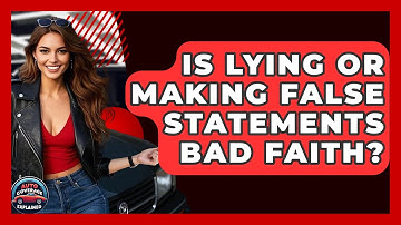 Is Lying Or Making False Statements Bad Faith? - Auto Coverage Explained