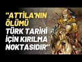 Attilann lm trk tarihi in krlma noktasdr