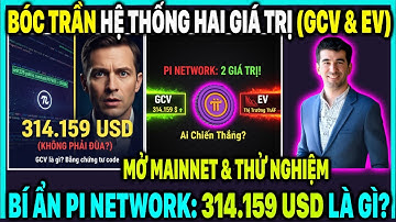 BÍ ẨN PI NETWORK: 314.159 USD Là Gì? Hệ Thống Hai Giá Trị (GCV & EV) Bóc Trần!