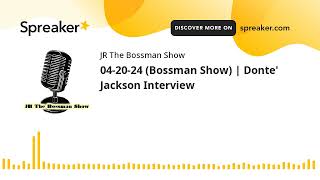 04-20-24 (Bossman Show) | Donte' Jackson Interview (made with Spreaker)